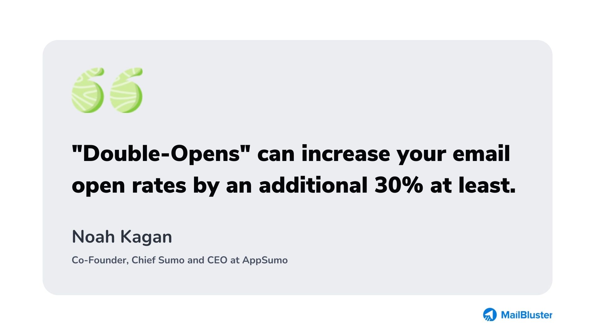 "Double-Opens" can increase your email open rates by an additional 30% at least. - A Quote about Email resending by Noah Kagan