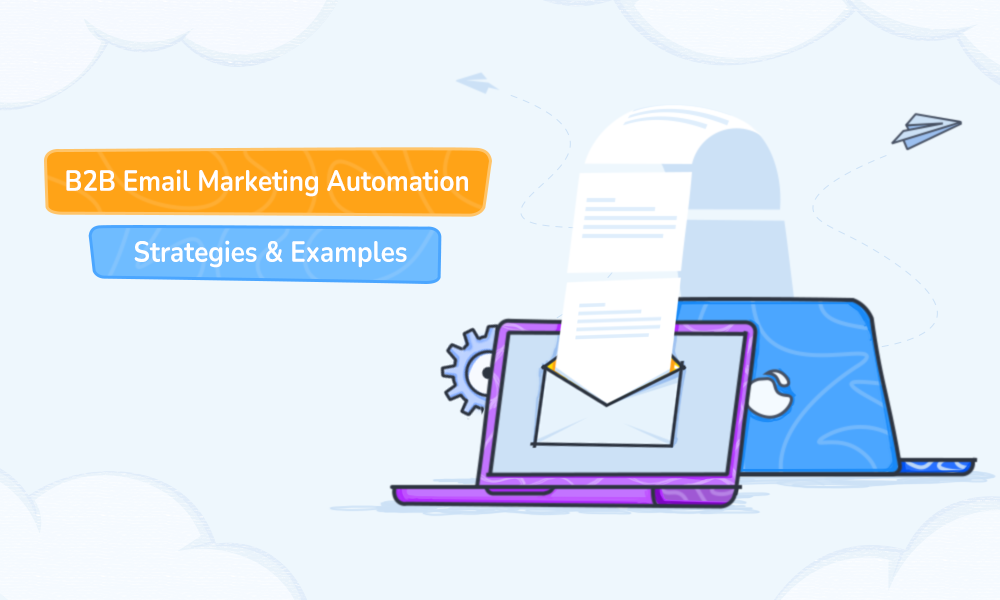 B2B Email Marketing Automation Strategies & Examples