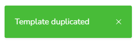 After clicking Duplicate, you will get a notification at the bottom left corner saying "Template duplicated".