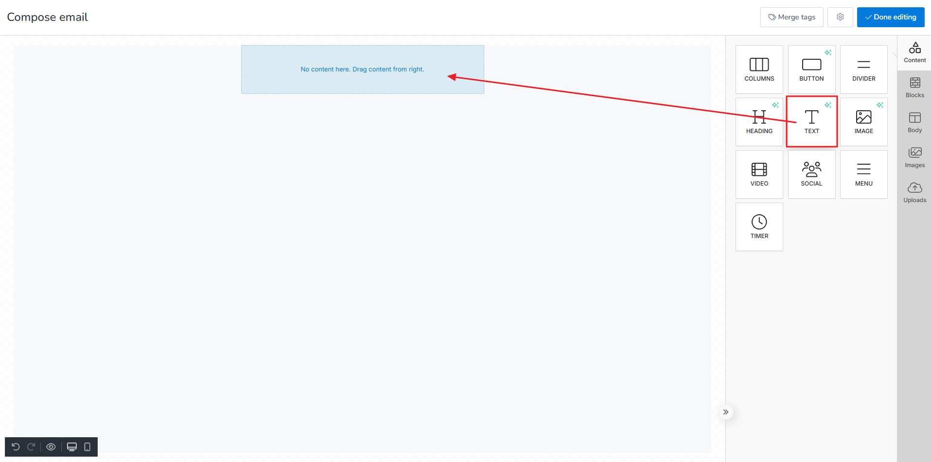Go to your Drag and drop Editor and drag and drop TEXT button from the Content toolbar.